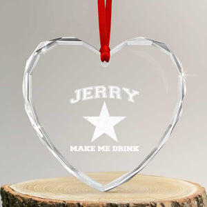 Jerry Makes Me Drink Heart Crystal Glass Ornament Hilarious I Love DFC TS10 Transparent Glass 3'' Heart Print Your Wear