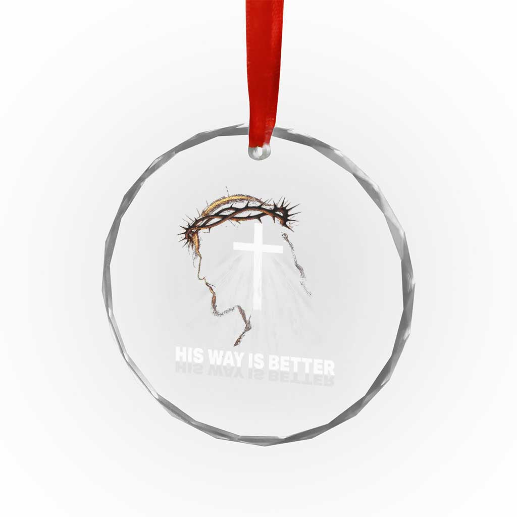 Jesus Christan Crystal Glass Ornament His Way Is Better TS14 Print Your Wear