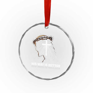Jesus Christan Crystal Glass Ornament His Way Is Better TS14 Print Your Wear