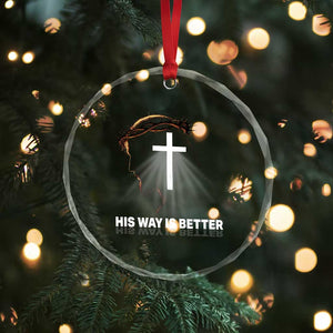 Jesus Christan Crystal Glass Ornament His Way Is Better TS14 Print Your Wear