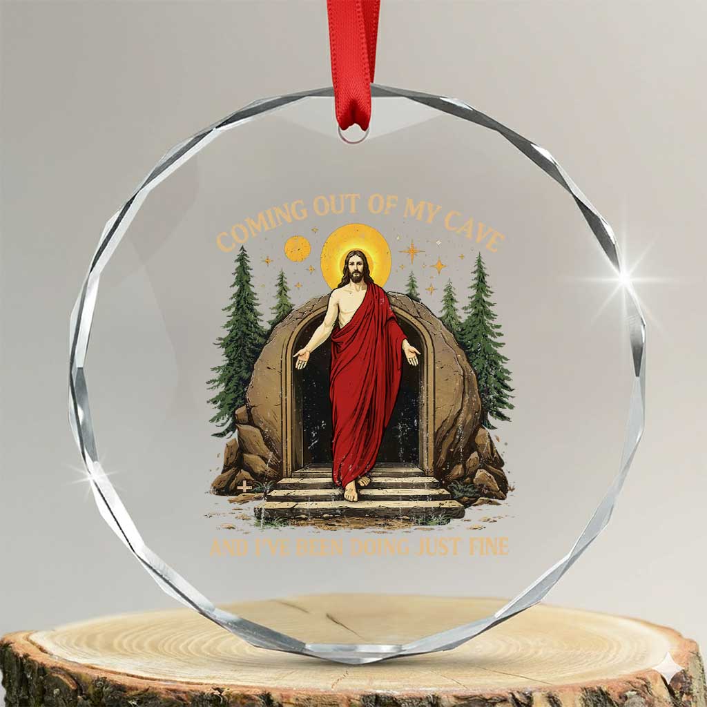 Jesus Coming Out Of My Cave And I Have Been Doing Just Fine Crystal Glass Ornament Funny Christian Easter TS11 Transparent Glass 3'' Circle Print Your Wear
