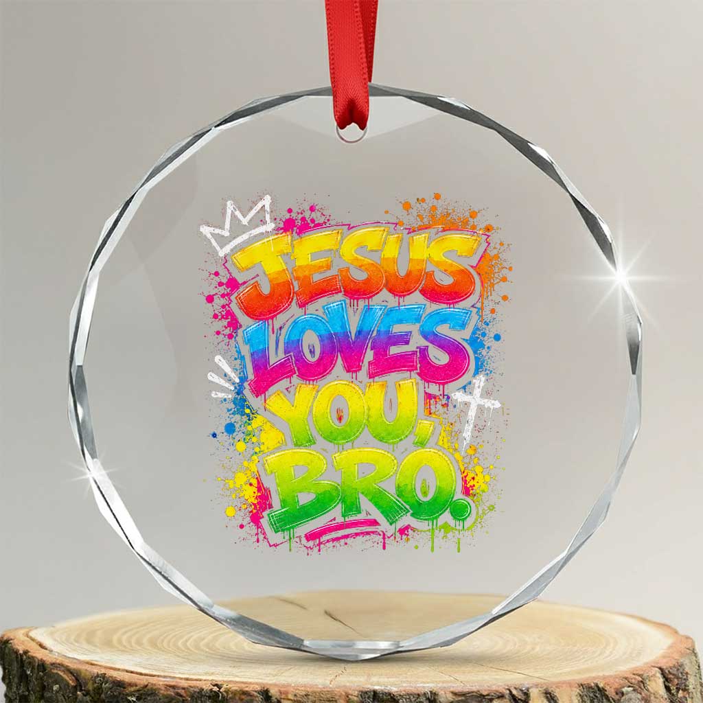 Jesus Loves You Bro Christian Believer Faith Crystal Glass Ornament Dripping Graffiti Rap God Religious Graphic TS10 Transparent Glass 3'' Circle Print Your Wear