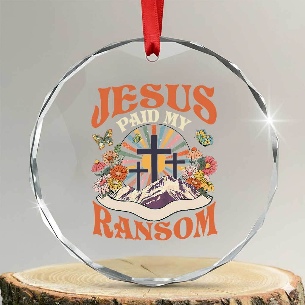 Jesus Paid My Ransom Crystal Glass Ornament Jesus Christian Faith Good Friday Bible Verse TS11 Transparent Glass 3'' Circle Print Your Wear