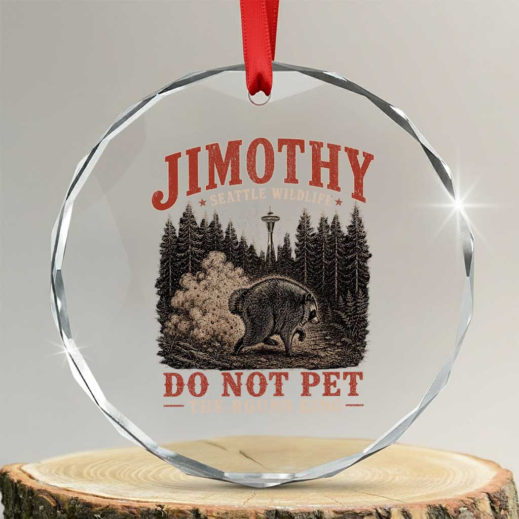 Jimothy Raccoon Seattle Wildlife Crystal Glass Ornament Do Not Pet The Round King Funny Viral Trash Panda TS11 Transparent Glass 3'' Circle Print Your Wear