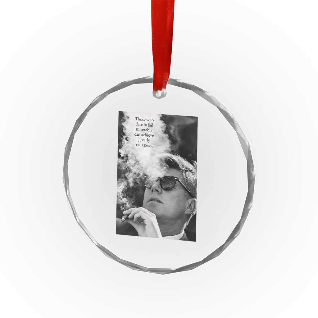 John F Kennedy Cigar Smoking Sunglasses Crystal Glass Ornament Those Who Dare To Fail Miserably Can Achive Greatly TS14 Print Your Wear