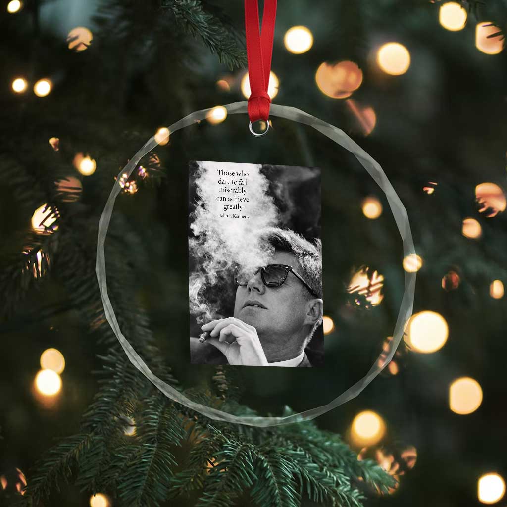 John F Kennedy Cigar Smoking Sunglasses Crystal Glass Ornament Those Who Dare To Fail Miserably Can Achive Greatly TS14 Print Your Wear