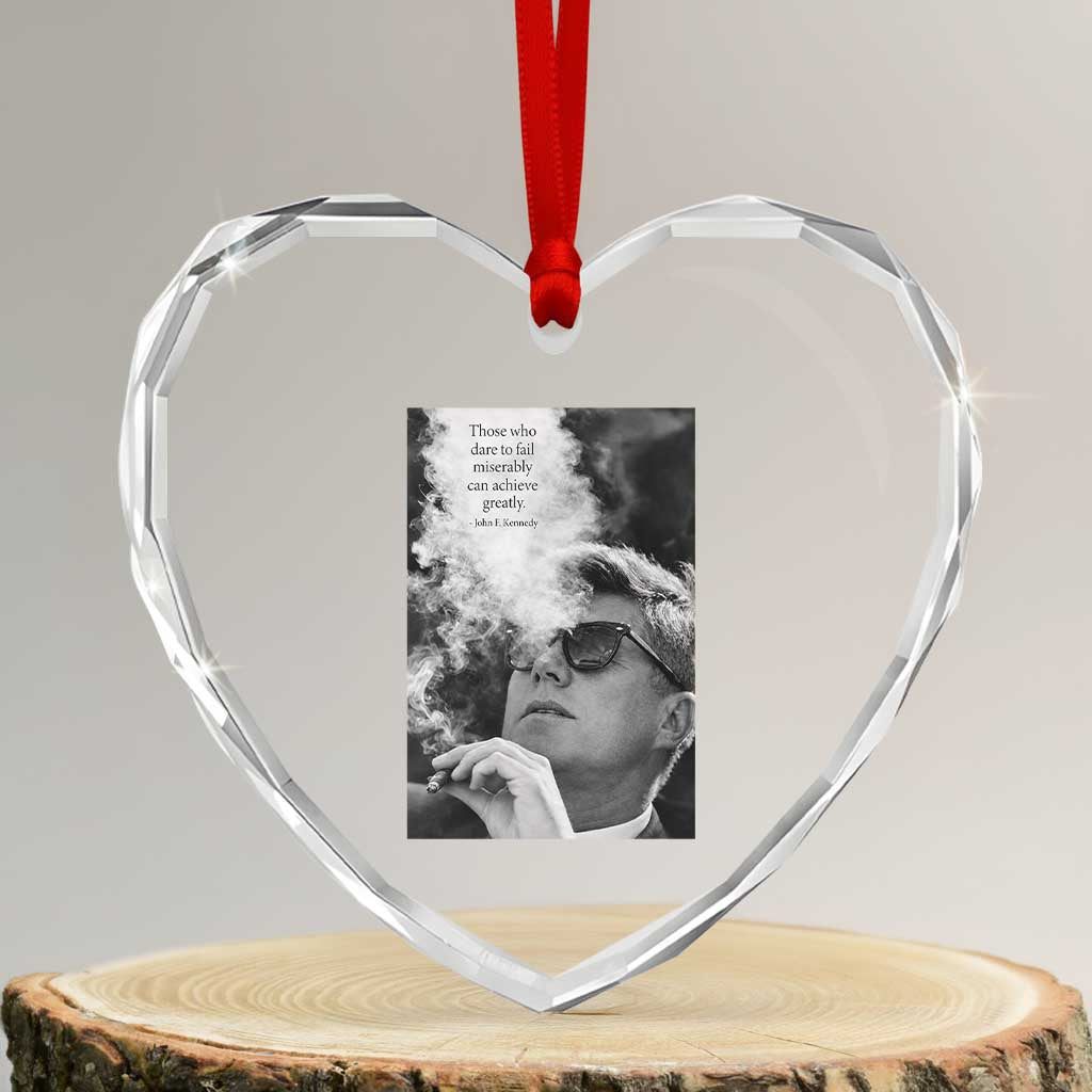 John F Kennedy Cigar Smoking Sunglasses Heart Crystal Glass Ornament Those Who Dare To Fail Miserably Can Achive Greatly TS14 Transparent Glass 3'' Heart Print Your Wear