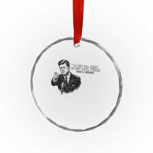 John F. Kennedy President Quote Crystal Glass Ornament If Not Us Who If Not Now When TS14 Print Your Wear