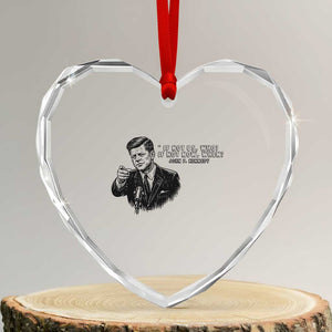 John F. Kennedy President Quote Heart Crystal Glass Ornament If Not Us Who If Not Now When TS14 Transparent Glass 3'' Heart Print Your Wear