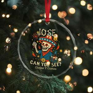 Jose Can You See Crystal Glass Ornament Funny Chelas y Cuetes 4th of July Latino Skeleton Fiesta TS02 Print Your Wear