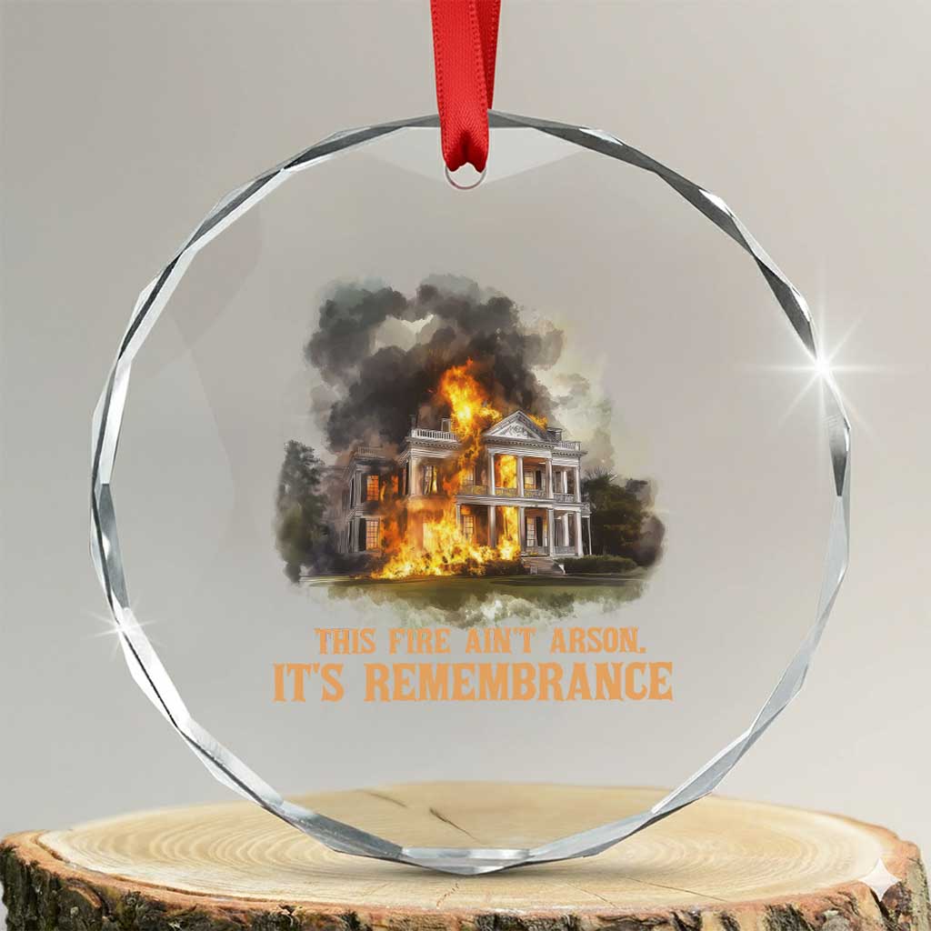 Juneteenth Ancestral Justice Crystal Glass Ornament This Fire Aint Arson It is Remembrance Black History TS02 Transparent Glass 3'' Circle Print Your Wear