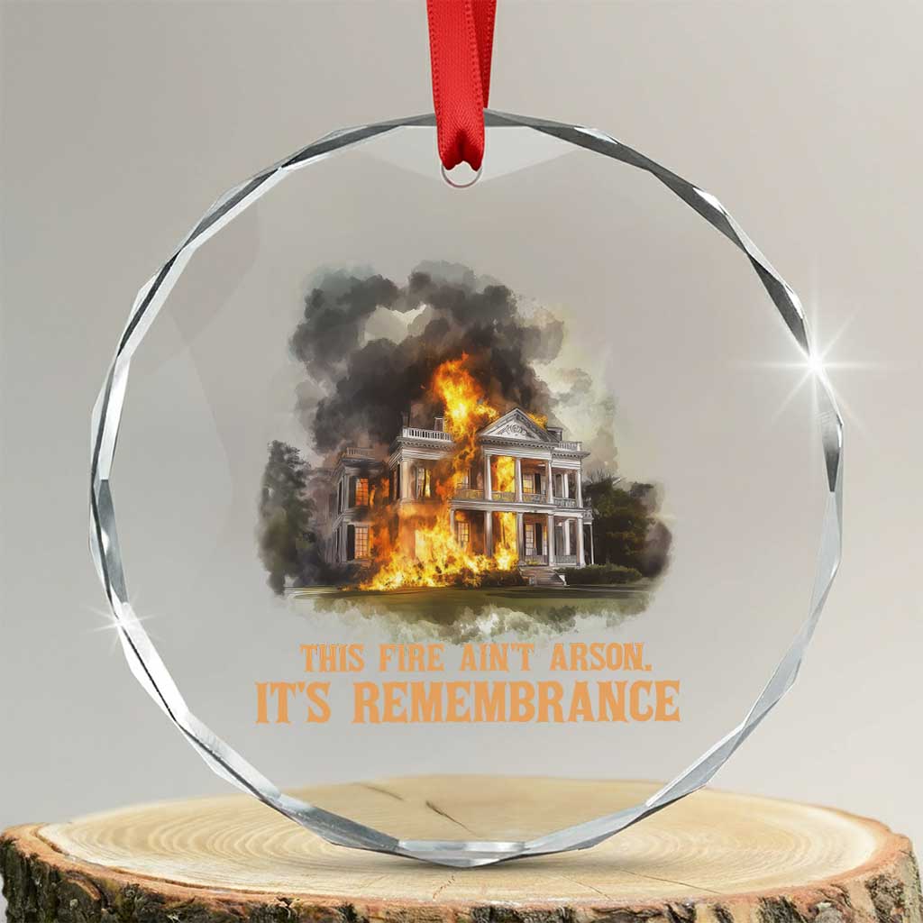 Juneteenth Ancestral Justice Crystal Glass Ornament This Fire Aint Arson It is Remembrance Black History TS02 Transparent Glass 3'' Circle Print Your Wear