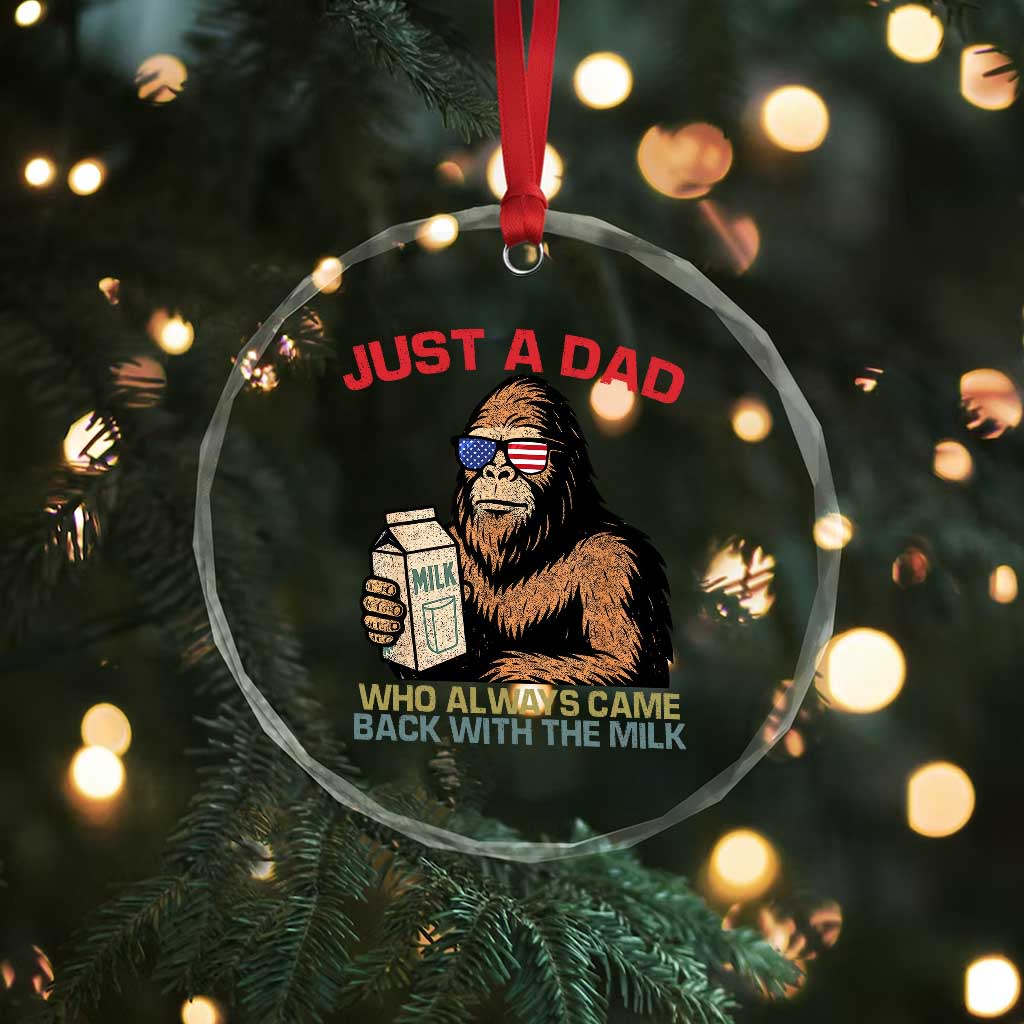 Just A Dad Who Always Came Back With The Milk Crystal Glass Ornament Funny Fathers Day Bigfoot Sasquatch Lovers TS10 Print Your Wear