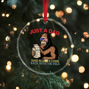 Just A Dad Who Always Came Back With The Milk Crystal Glass Ornament Funny Fathers Day Bigfoot Sasquatch Lovers TS10 Print Your Wear