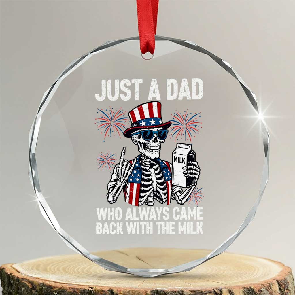 Just a Dad Who Always Came Back with The Milk Crystal Glass Ornament Funny Skeleton Dad 4th Of July TS14 Transparent Glass 3'' Circle Print Your Wear