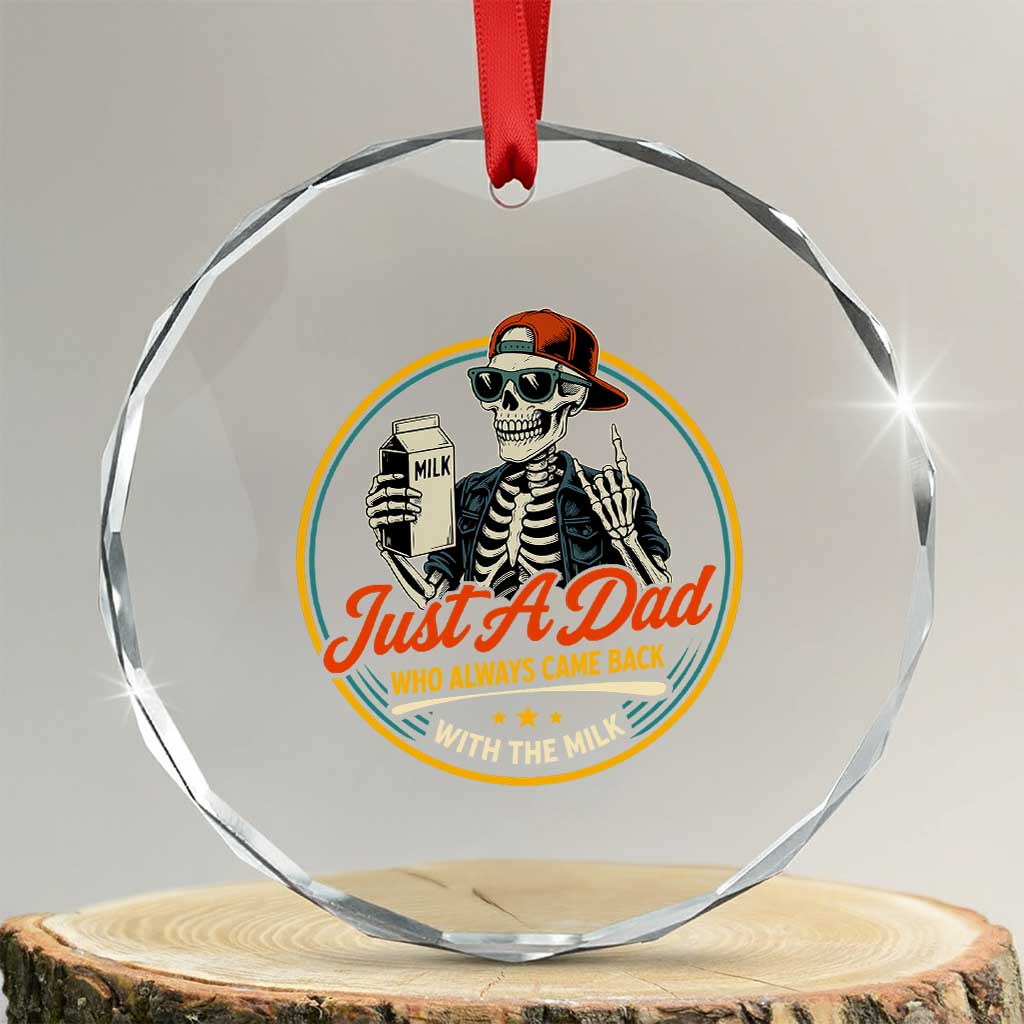 Just A Dad Who Always Came Back With The Milk Crystal Glass Ornament Funny Skeleton Father TS11 Transparent Glass 3'' Circle Print Your Wear