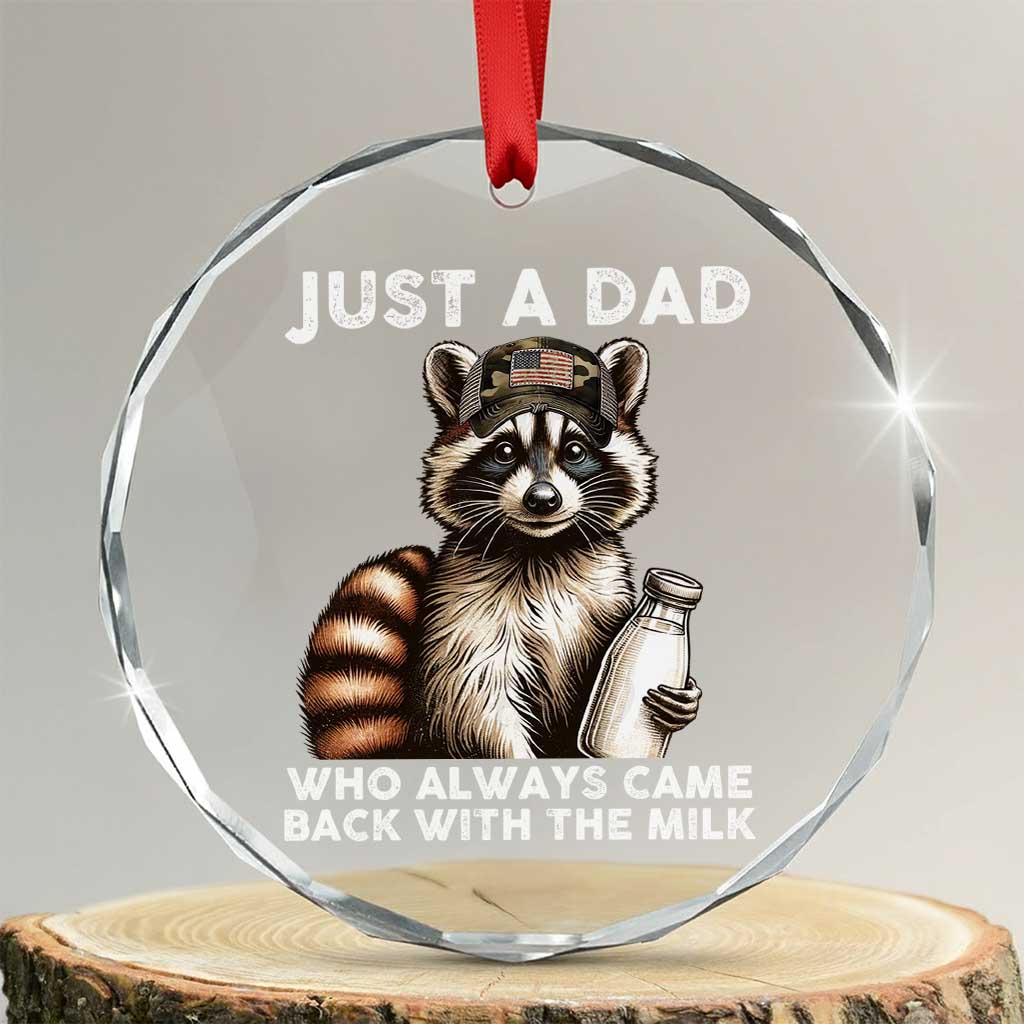 Just A Dad Who Always Came Back With The Milk Crystal Glass Ornament Retro Raccoon Camo Fathers Day TS10 Transparent Glass 3'' Circle Print Your Wear