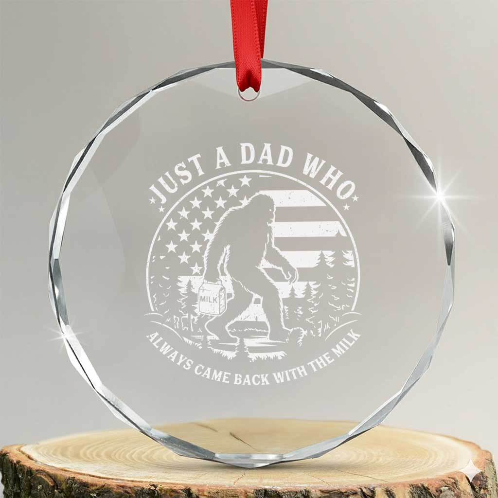 Just a Dad Who Came Back with the Milk Crystal Glass Ornament Funny Bigfoot Father's Day Sasquatch TS02 Transparent Glass 3'' Circle Print Your Wear