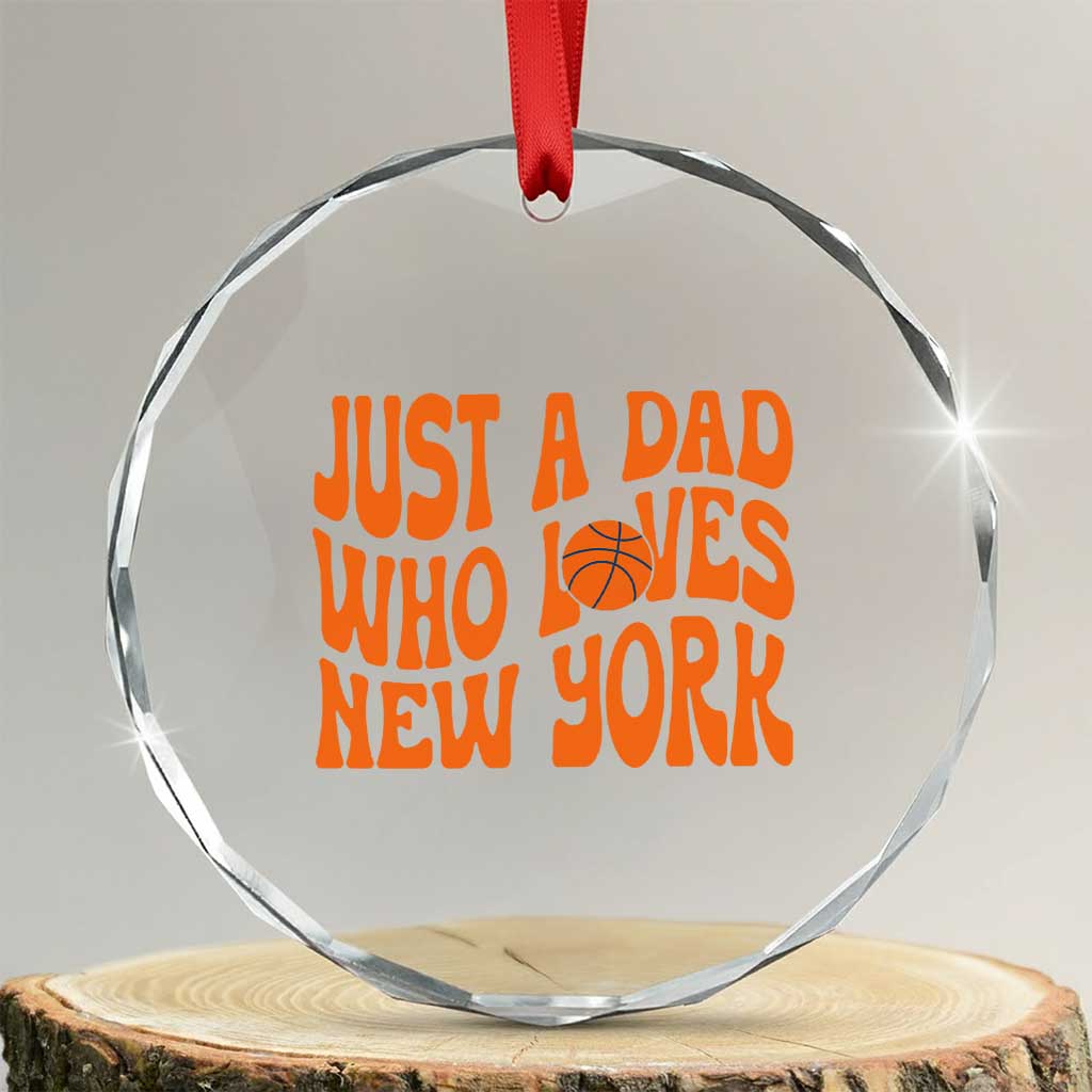 Just A Dad Who Loves New York Crystal Glass Ornament Funny Basketball Fan Gift TS12 Transparent Glass 3'' Circle Print Your Wear