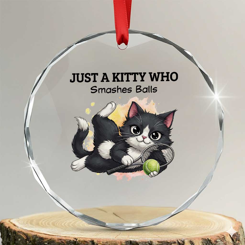 Just A Kitty Who Smashes Balls Crystal Glass Ornament Funny Tennis Cat Gift TS12 Transparent Glass 3'' Circle Print Your Wear