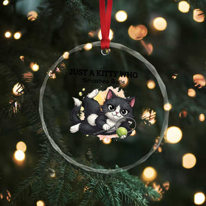 Just A Kitty Who Smashes Balls Crystal Glass Ornament Funny Tennis Cat Gift TS12 Print Your Wear
