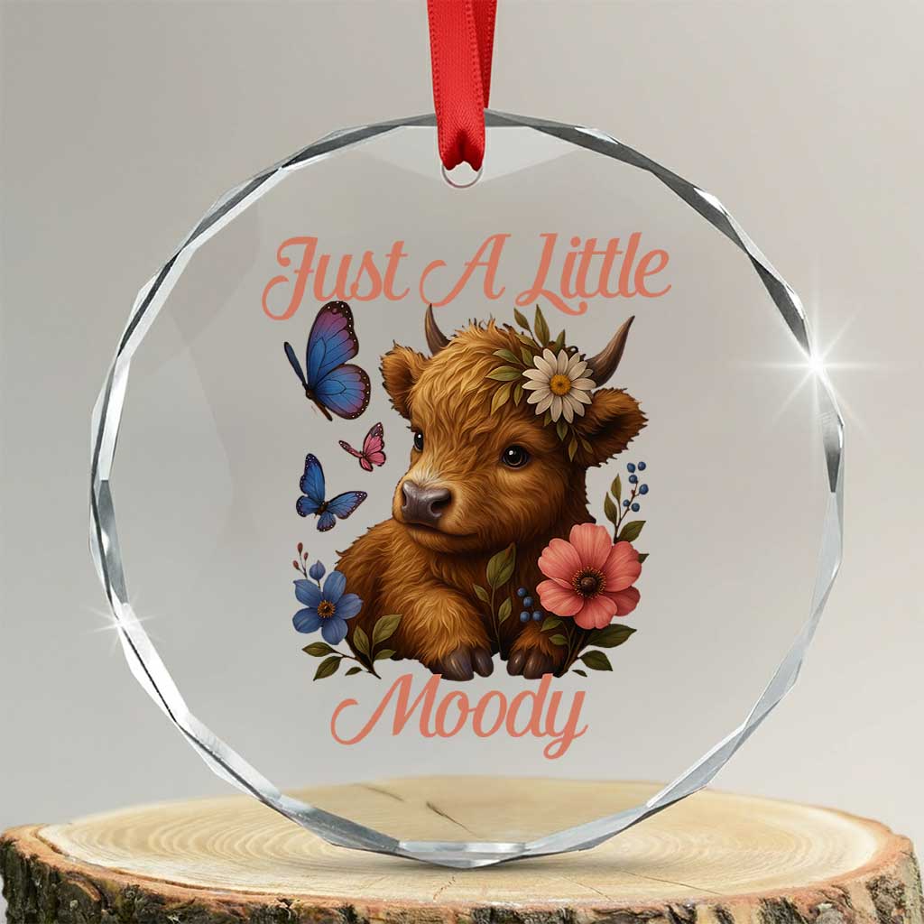 Just A Little Moody Crystal Glass Ornament Funny Sarcasm Highland Cow TS12 Transparent Glass 3'' Circle Print Your Wear