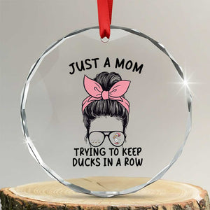 Just A Mom Trying To Keep Her Ducks In A Row Crystal Glass Ornament Funny Duck Mom Messy Hair Bun Moms Life TS14 Transparent Glass 3'' Circle Print Your Wear