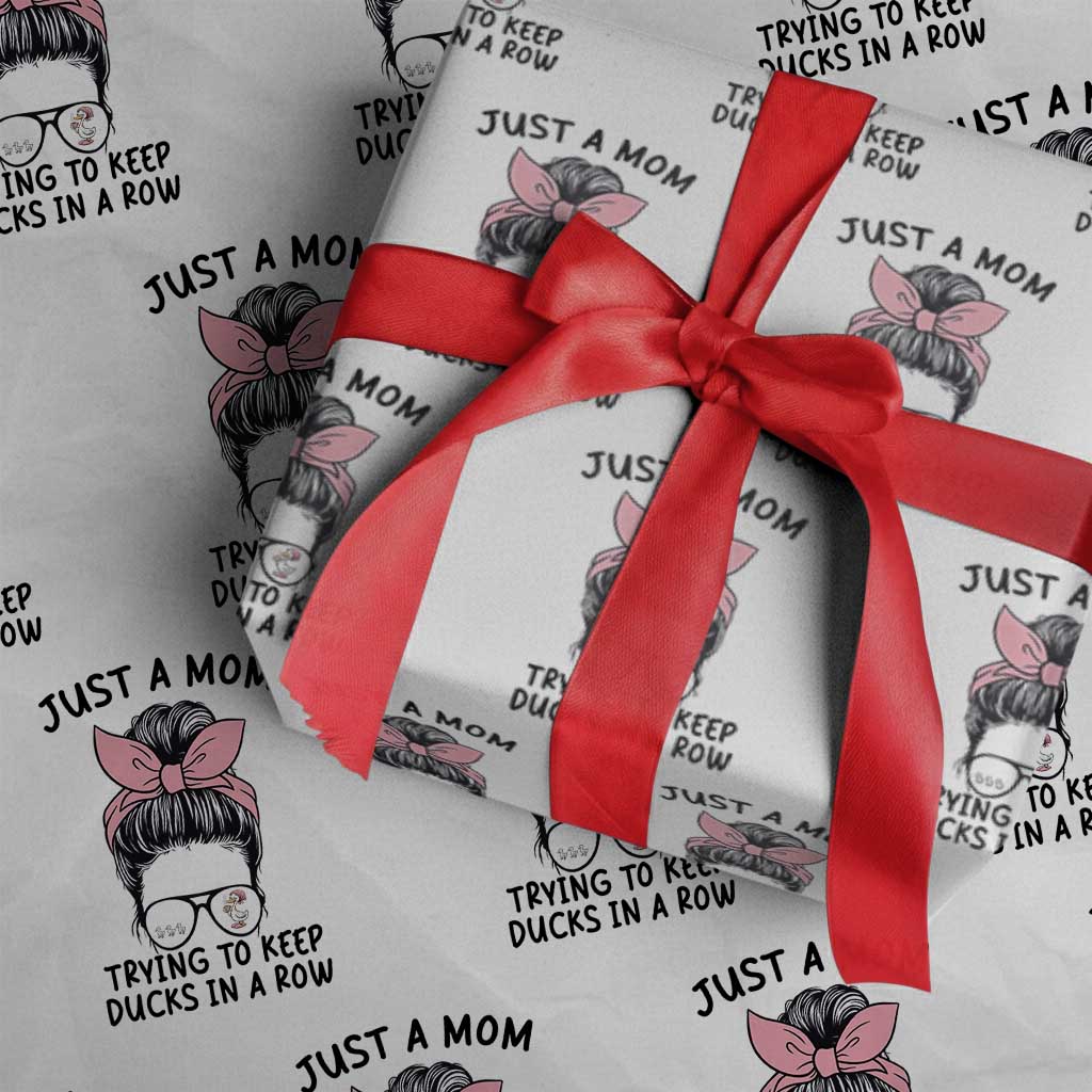 Just A Mom Trying To Keep Her Ducks In A Row Wrapping Paper Roll Funny Duck Mom Messy Hair Bun Moms Life TS14 White Print Your Wear