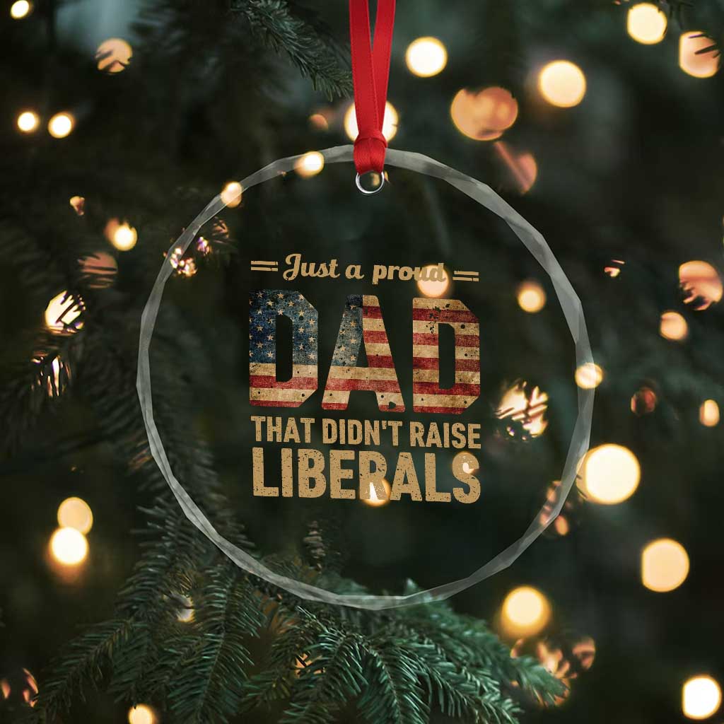 Just A Proud Dad That Didn't Raise Liberals Crystal Glass Ornament Retro American Flag TS10 Print Your Wear
