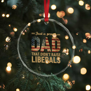 Just A Proud Dad That Didn't Raise Liberals Crystal Glass Ornament Retro American Flag TS10 Print Your Wear
