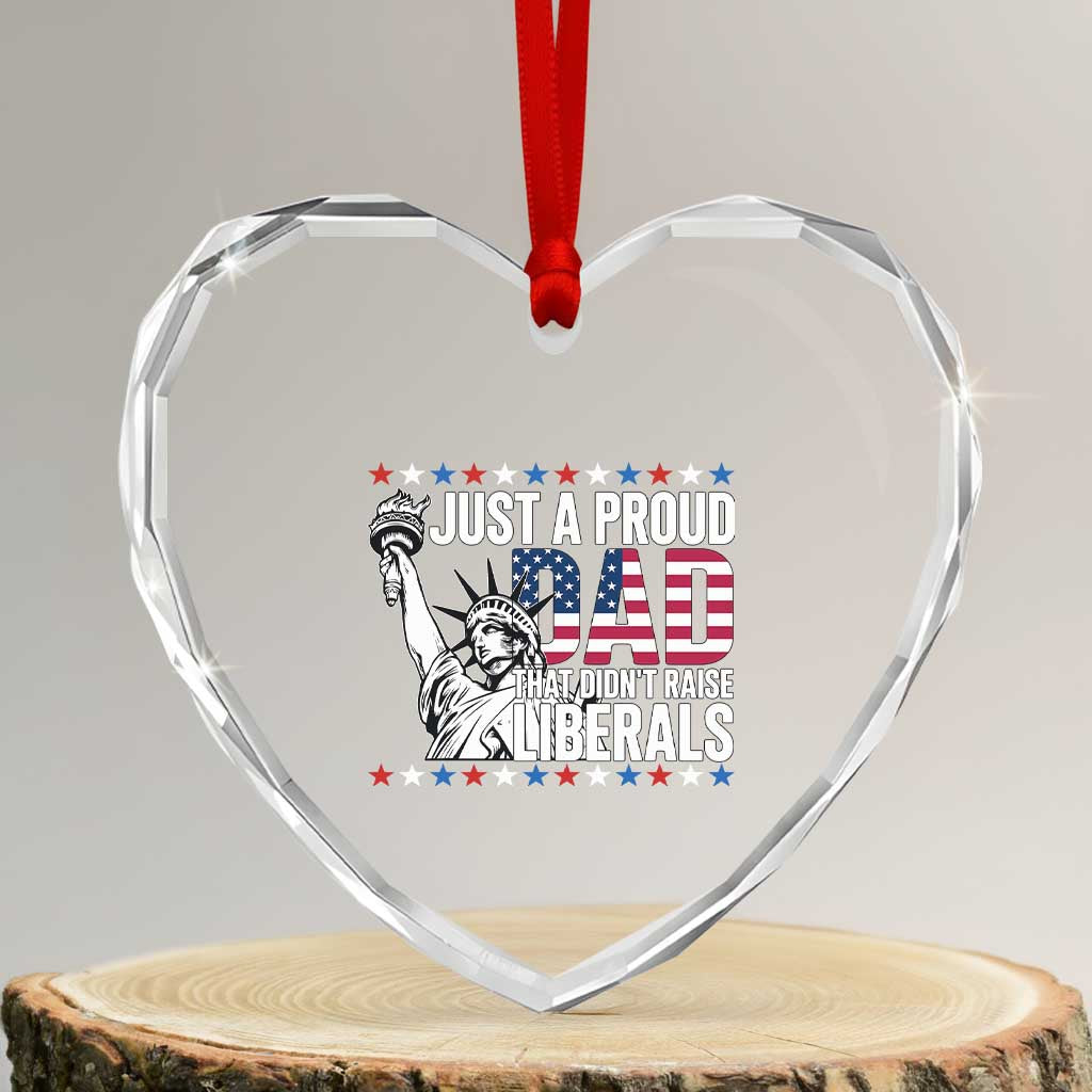 Just A Proud Dad that Didn't Raise Liberals Heart Crystal Glass Ornament Funny Dad Man Saying