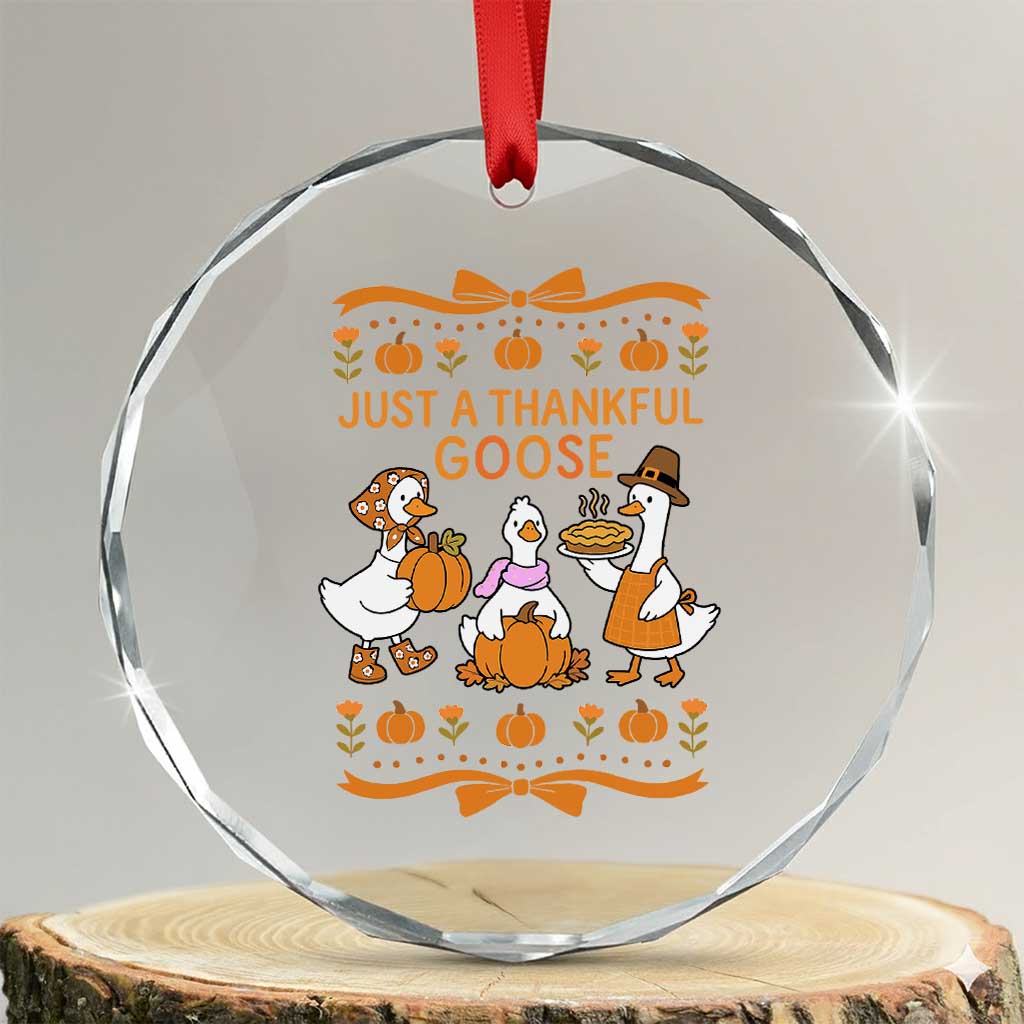 Just a Thankful Goose Crystal Glass Ornament Thanksgiving Silly Gooses TS10 Transparent Glass 3'' Circle Print Your Wear