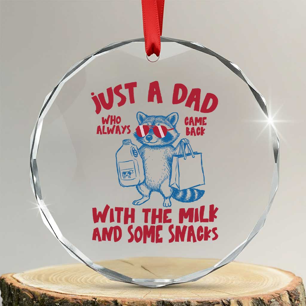 Just Dad Who Always Came Back With The Milk Crystal Glass Ornament Funny Raccoon Dad TS14 Transparent Glass 3'' Circle Print Your Wear