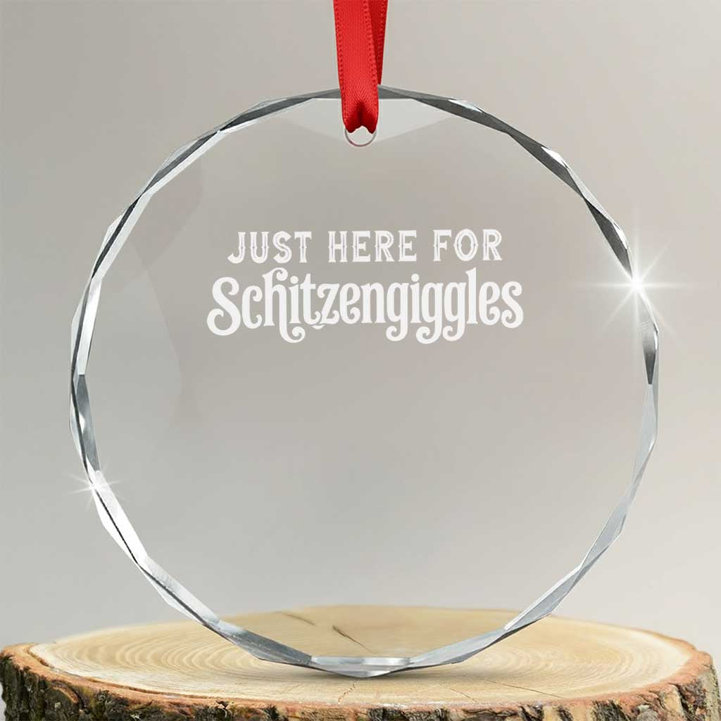 Just Here For Schitzengiggles Crystal Glass Ornament German Beer Festival Funny Gift TS12 Transparent Glass 3'' Circle Print Your Wear