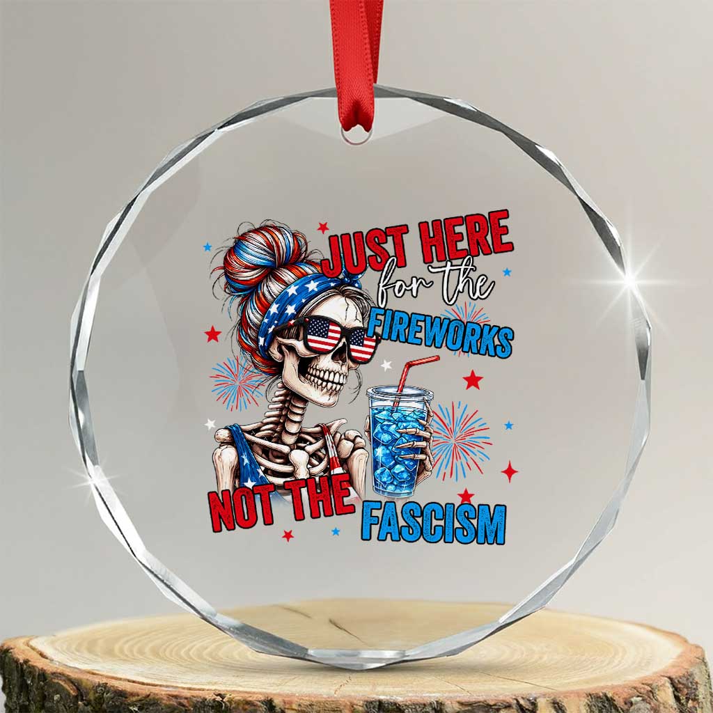 Just Here For The Fireworks Not The Fascism Crystal Glass Ornament Funny Skeleton 4th of July TS11 Transparent Glass 3'' Circle Print Your Wear