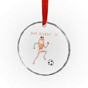 Just Kickin It Crystal Glass Ornament Funny Marcus The Worm Soccer Meme TS12 Print Your Wear