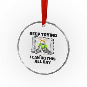 Keep Trying I Can Do This All Day Crystal Glass Ornament Funny Hockey Goalie Cat Gift TS12 Print Your Wear