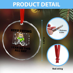 Keep Trying I Can Do This All Day Crystal Glass Ornament Funny Hockey Goalie Cat Gift TS12 Print Your Wear