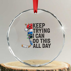 Keep Trying I Can Do This All Day Crystal Glass Ornament Ice Hockey Helmet Christmas Gift TS12 Transparent Glass 3'' Circle Print Your Wear