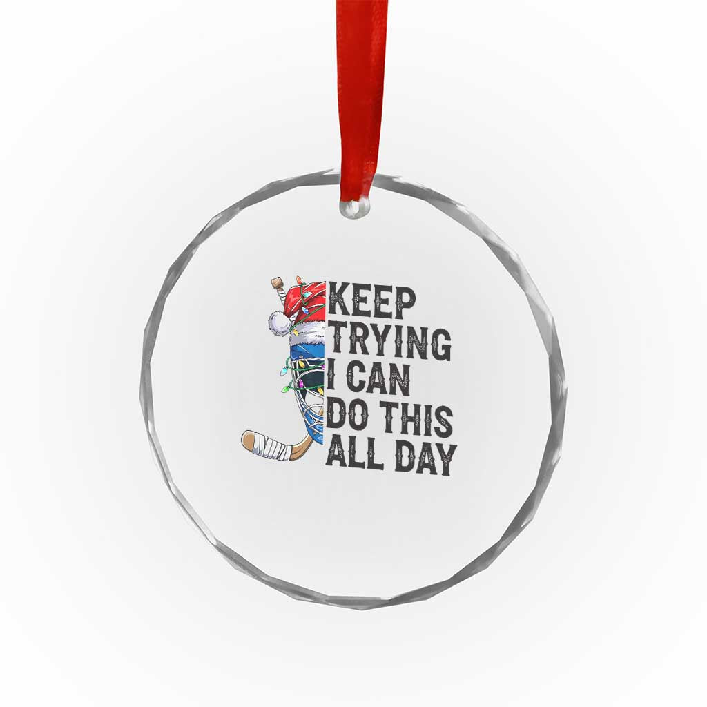 Keep Trying I Can Do This All Day Crystal Glass Ornament Ice Hockey Helmet Christmas Gift TS12 Print Your Wear