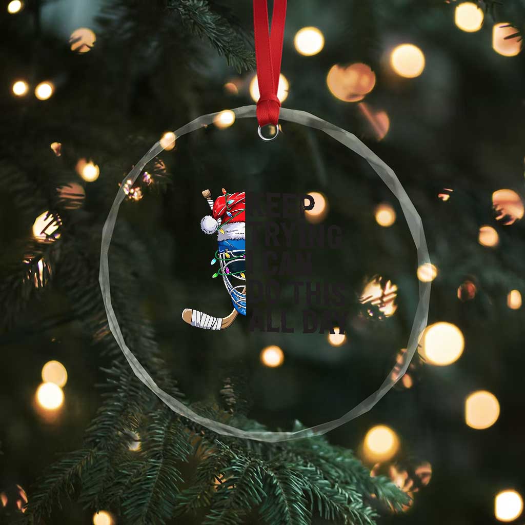 Keep Trying I Can Do This All Day Crystal Glass Ornament Ice Hockey Helmet Christmas Gift TS12 Print Your Wear