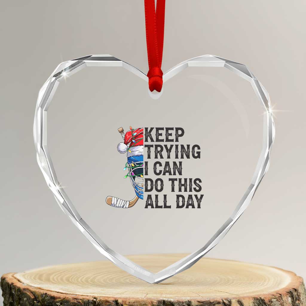 Keep Trying I Can Do This All Day Heart Crystal Glass Ornament Ice Hockey Helmet Christmas Gift TS12 Transparent Glass 3'' Heart Print Your Wear