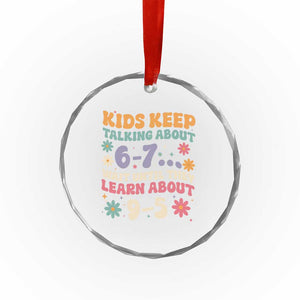 Kids Keep Talking About 6-7 Meme Crystal Glass Ornament Funny Teacher 9-5 Humor TS14 Print Your Wear