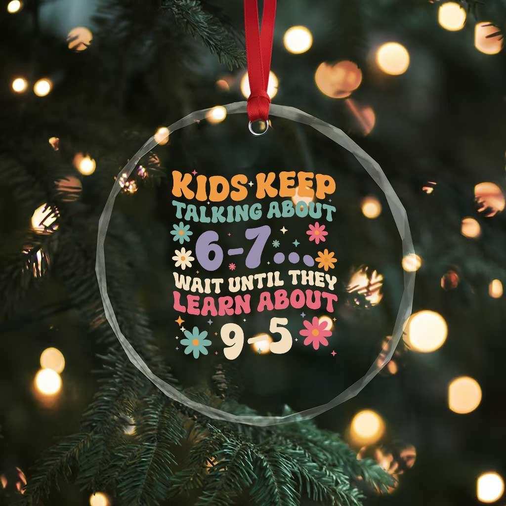 Kids Keep Talking About 6-7 Meme Crystal Glass Ornament Funny Teacher 9-5 Humor TS14 Print Your Wear