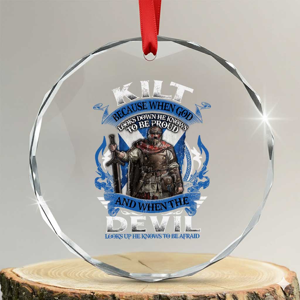 Kilt Because When God Looks Down He Knows To Be Proud And When The Devil Looks Up He Knows To Be Afraid Crystal Glass Ornament TS11 Transparent Glass 3'' Circle Print Your Wear
