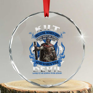 Kilt Because When God Looks Down He Knows To Be Proud And When The Devil Looks Up He Knows To Be Afraid Crystal Glass Ornament TS11 Transparent Glass 3'' Circle Print Your Wear