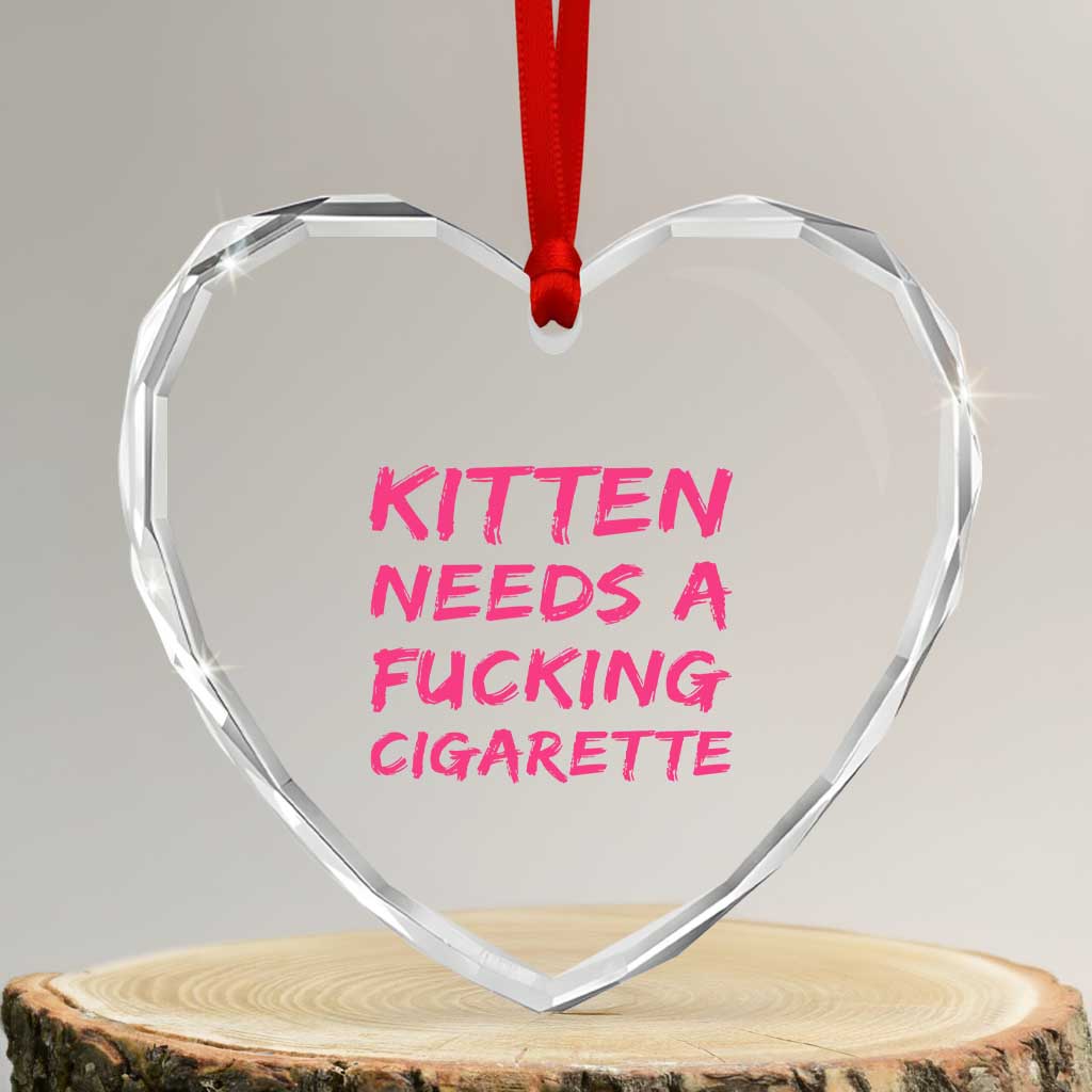Kitten Needs A Fucking Cigarette Heart Crystal Glass Ornament Funny Cat Joke Cat Meme TS10 Transparent Glass 3'' Heart Print Your Wear
