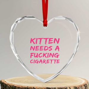 Kitten Needs A Fucking Cigarette Heart Crystal Glass Ornament Funny Cat Joke Cat Meme TS10 Transparent Glass 3'' Heart Print Your Wear