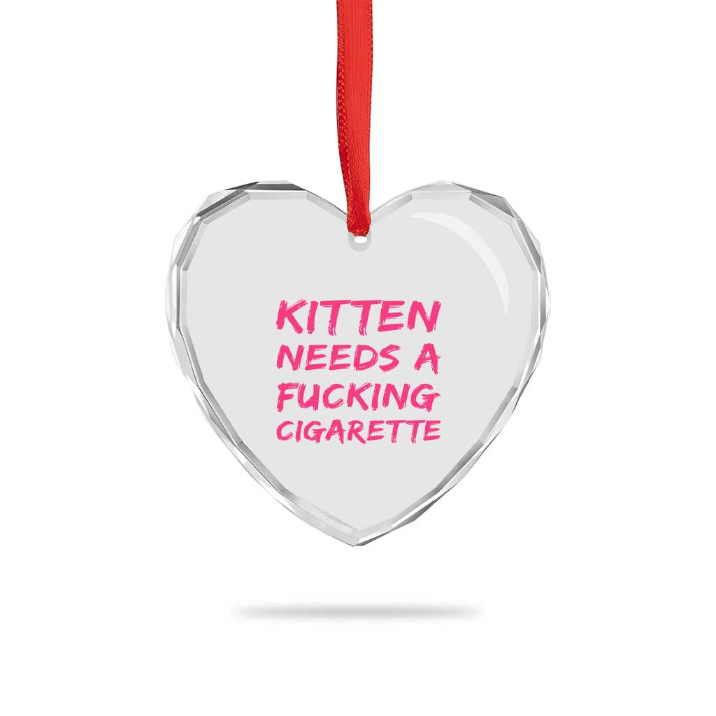 Kitten Needs A Fucking Cigarette Heart Crystal Glass Ornament Funny Cat Joke Cat Meme TS10 Print Your Wear