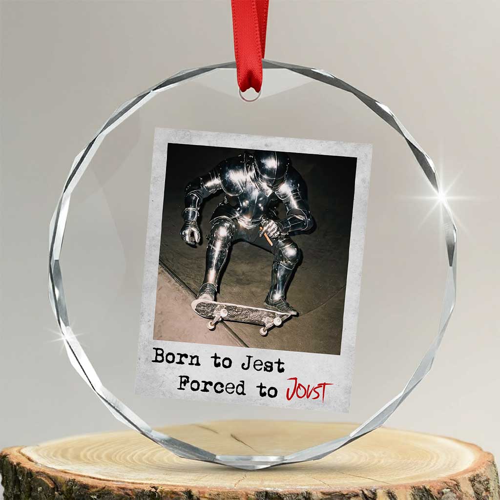 Knights Meme Crystal Glass Ornament Born to Jest Forced to Joust TS10 Transparent Glass 3'' Circle Print Your Wear